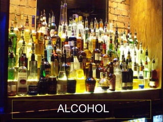 Alcohol
 