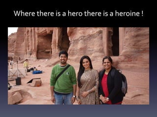 Where there is a hero there is a heroine !

 