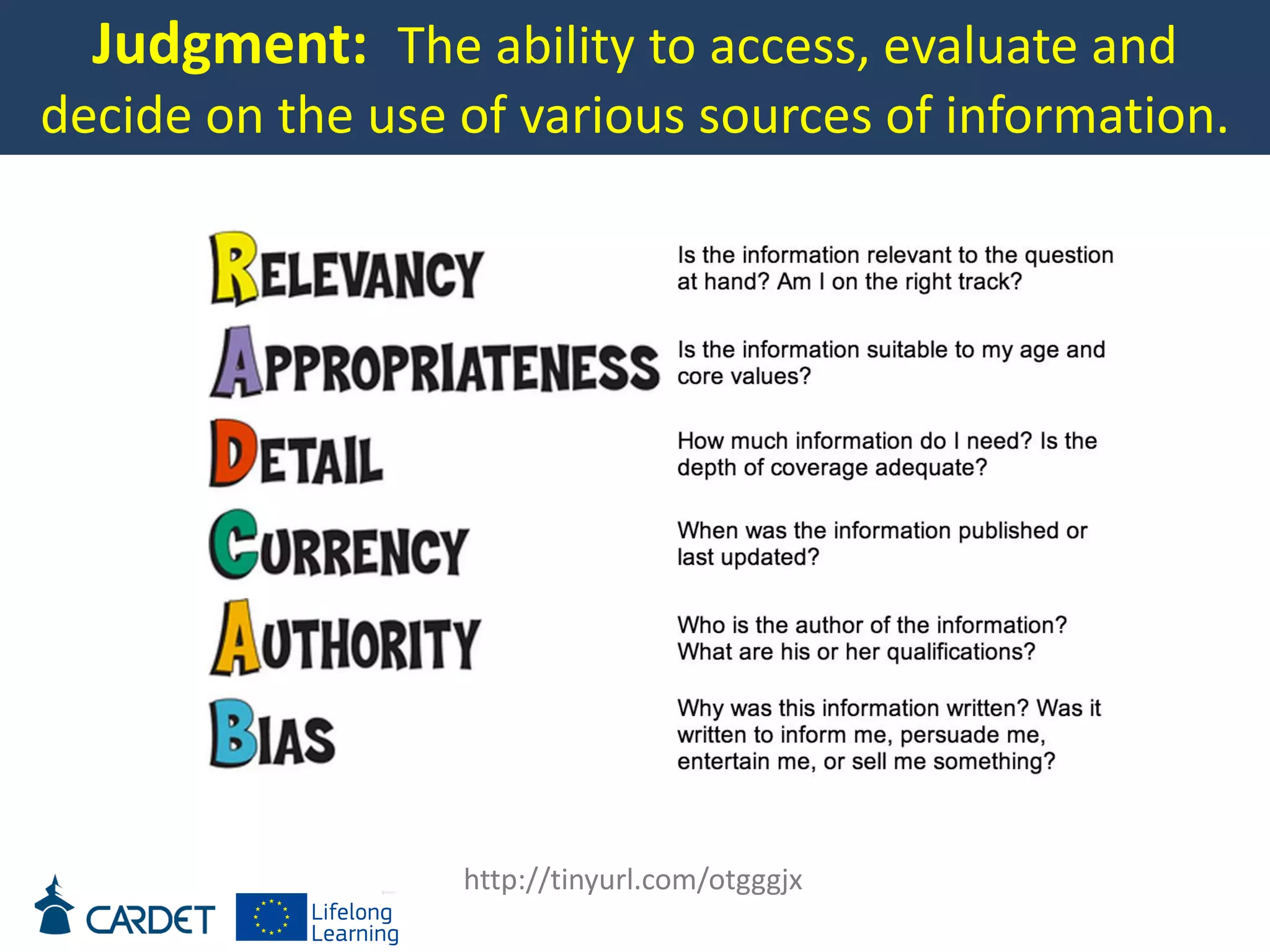 Judgment: The ability to access, evaluate and
decide on the use of various sources of information.
http://tinyurl.com/otgggjx
 