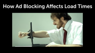 How Ad Blocking Aﬀects Load Times
 