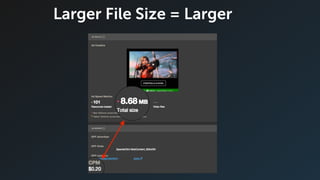 Larger File Size = Larger
 