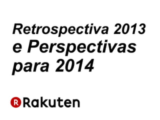 Retrospectiva 2013

e Perspectivas
para 2014

 