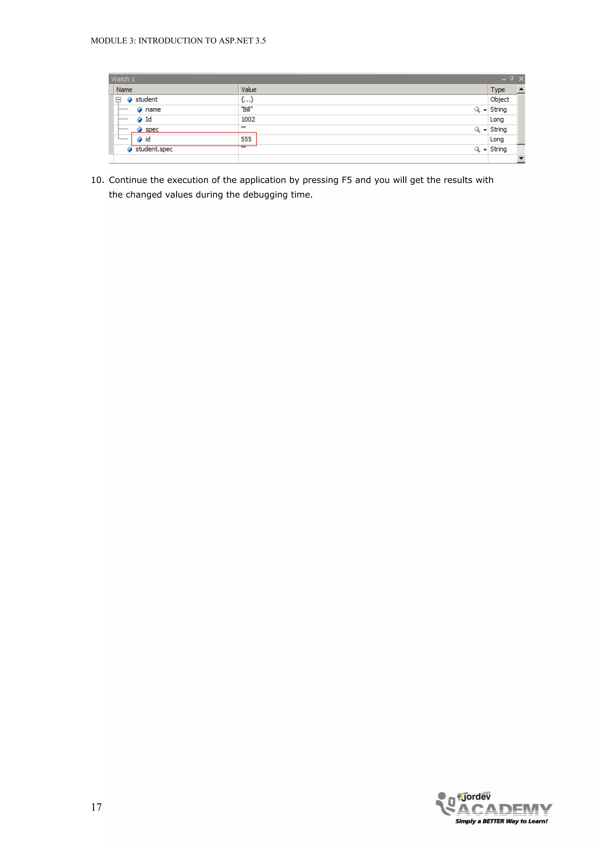MODULE 3: INTRODUCTION TO ASP.NET 3.5 10. Continue the execution of the application by pressing F5 and you will get the results with the changed values during the debugging time. 17 