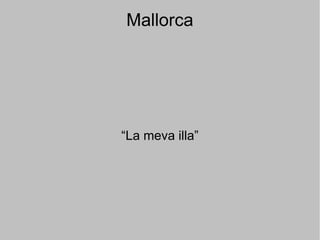 Mallorca




“La meva illa”
 