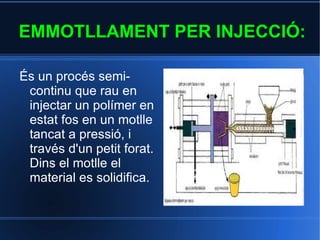 b)Moldeig per injecció. 