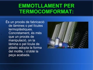 c)Moldeig per termocomformat. 