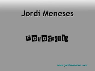Jordi Meneses www.jordimeneses.com 