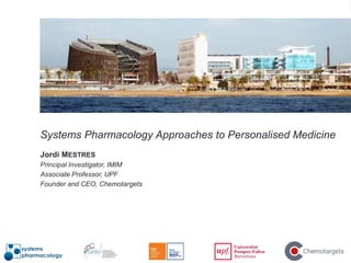Systems Pharmacology Approaches to Personalised Medicine
Jordi MESTRES
Principal Investigator, IMIM
Associate Professor, UPF
Founder and CEO, Chemotargets
 