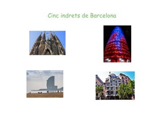 Cinc indrets de Barcelona
 