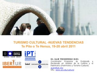 TURISMO CULTURAL -NUEVAS TENDENCIAS
    Te Pito o Te Henua, 19-20 abril 2011
 