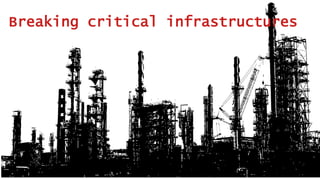 Breaking critical infrastructures
 