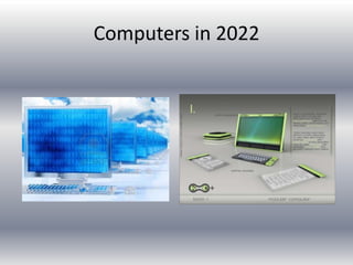 Computers in 2022
 