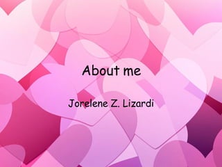 About me Jorelene Z. Lizardi 