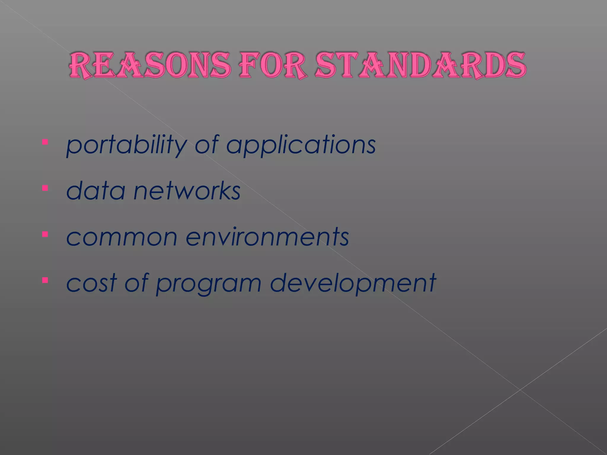    portability of applications
   data networks
   common environments
   cost of program development
 