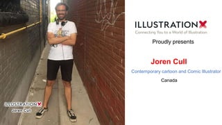 Joren Cull
Contemporary cartoon and Comic Illustrator
Canada
Proudly presents
 
