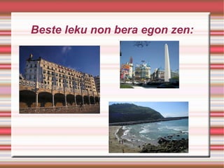 Beste leku non bera egon zen: ID7_argentina-clasica-4918378730664[1].jpg donosti16[1].jpg playa-de-orio_368091[1].jpg 