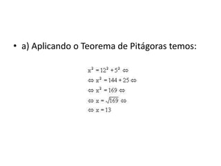 • a) Aplicando o Teorema de Pitágoras temos:
 