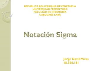 REPÚBLICA BOLIVARIANA DE VENEZUELA
     UNIVERSIDAD FERMÍN TORO
      FACULTAD DE INGENIERÍA
          CABUDARE-LARA




                         Jorge David Vivas
                         18.356.161
 
