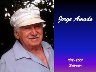 Jorge Amado

1912-2001
Salvador

 