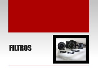 FILTROS
 