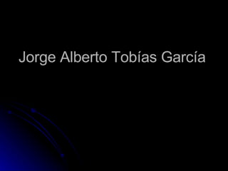 Jorge Alberto Tobías García  