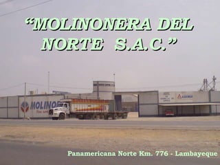 “ MOLINONERA DEL NORTE  S.A.C.” Panamericana Norte Km. 776 - Lambayeque   