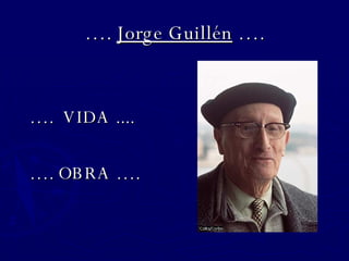 … .  Jorge Guillén  …. ,[object Object],[object Object]
