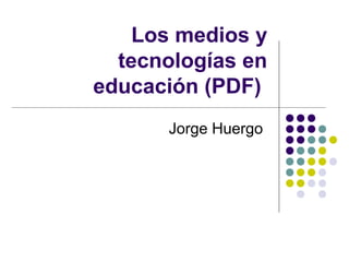 Los medios y
tecnologías en
educación (PDF)
Jorge Huergo

 