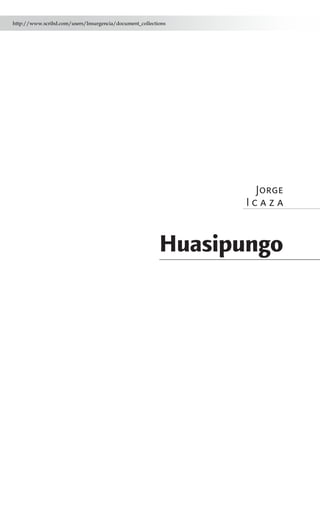 Jorge
I c a z a
Huasipungo
http://www.scribd.com/users/Insurgencia/document_collections
 