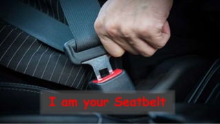 I am your Seatbelt
 