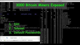 3000 Bitcoin Miners Exposed
1. SSH
2. Telenet
3. Default Passwords
 