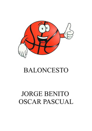 BALONCESTO
JORGE BENITO
OSCAR PASCUAL
 