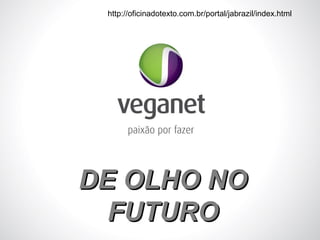 http://oficinadotexto.com.br/portal/jabrazil/index.html

DE OLHO NO
FUTURO

 