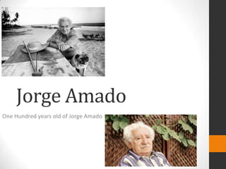 Jorge Amado
One Hundred years old of Jorge Amado
 