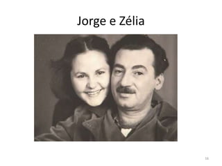 Jorge e Zélia




                16
 