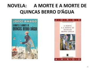 NOVELA: A MORTE E A MORTE DE
    QUINCAS BERRO D’ÁGUA




                               26
 