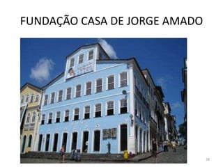 FUNDAÇÃO CASA DE JORGE AMADO




                               28
 