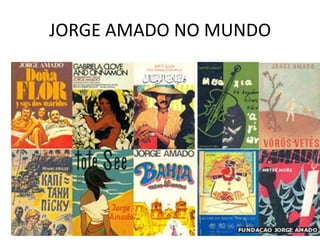 JORGE AMADO NO MUNDO




                       5
 
