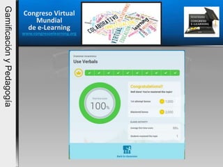 Congreso Virtual
Mundial
de e-Learning
www.congresoelearning.org
GamificaciónyPedagogía
 