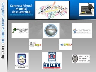 CongresoVirtualNundialdee-Learning
Congreso Virtual
Mundial
de e-Learning
www.congresoelearning.org
 
