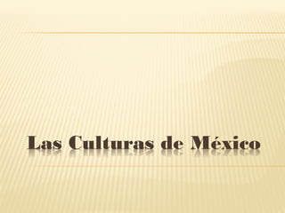 Las Culturas de México

 