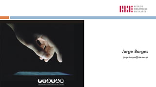 Jorge Borges 
jorge.borges@rbe.mec.pt 