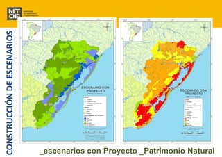 CONSTRUCCIÓN DE ESCENARIOS 
_escenarios con Proyecto _Patrimonio Natural 
 
