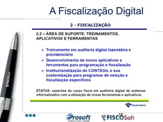 A Fiscalização Digital




                16
 