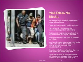 Eclosão geral de violência desenfreada
nas grandes cidades
Situação de guerra civil no RJ – milícias
Tentáculos do crime o...