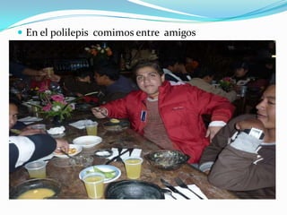  En el polilepis comimos entre amigos
 