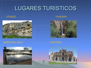 LUGARES TURISTICOS OTUSCO BAÑOS DEL INCA CASCADA CATEDRAL 