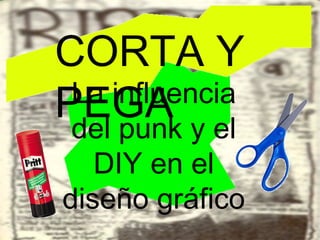 CORTA Y PEGA La influencia del punk y el DIY en el diseño gráfico 