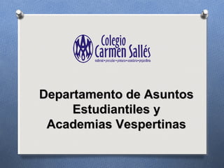 Departamento de AsuntosDepartamento de Asuntos
Estudiantiles yEstudiantiles y
Academias VespertinasAcademias Vespertinas
 