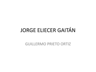 JORGE ELIECER GAITÁN GUILLERMO PRIETO ORTIZ 